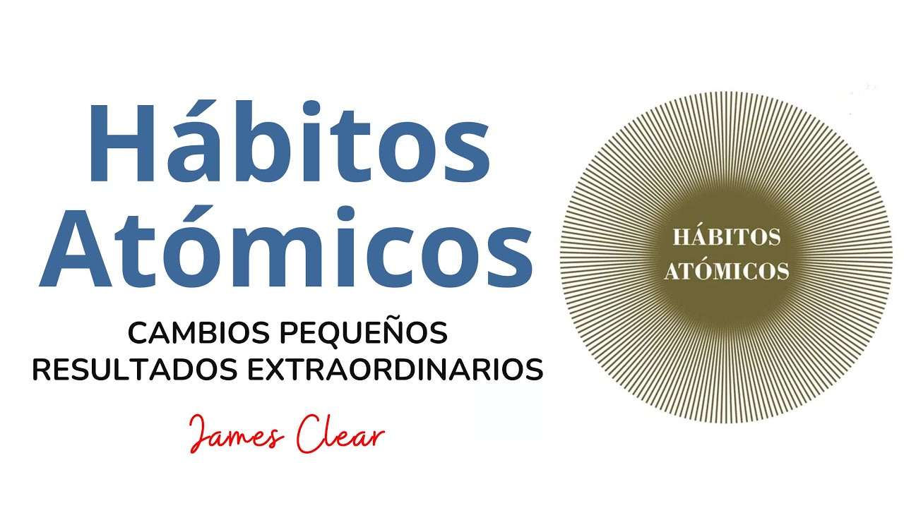 Hábitos Atómicos | James Clear 🧠 Resumen Audiolibro completo en español