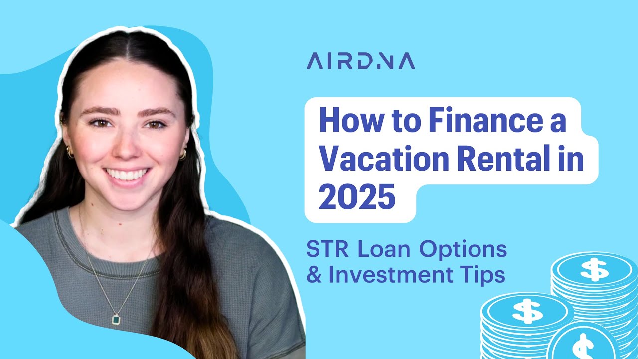 How to Finance a Vacation Rental in 2025 | STR Loan Options & Investment Tips