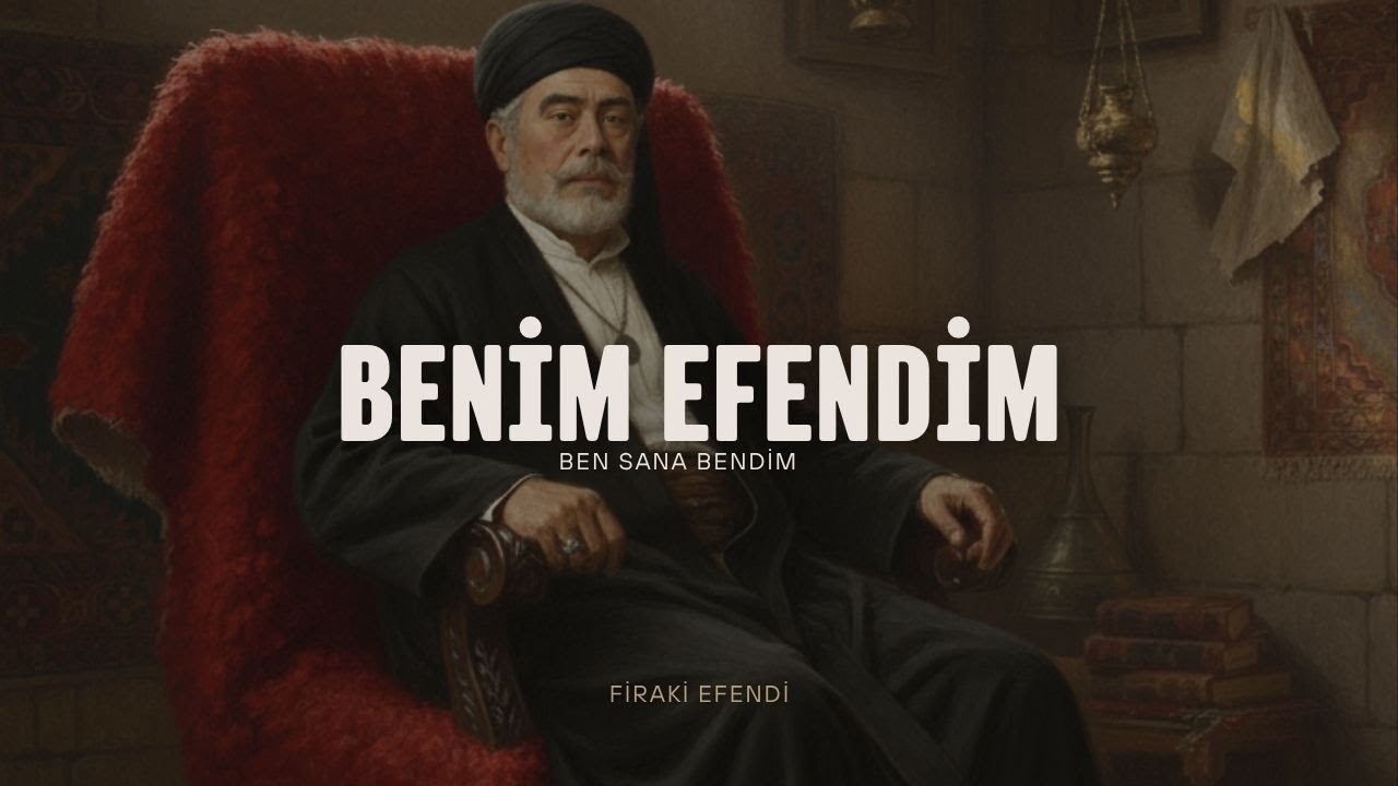 Benim Efendim | Firâkî Efendi