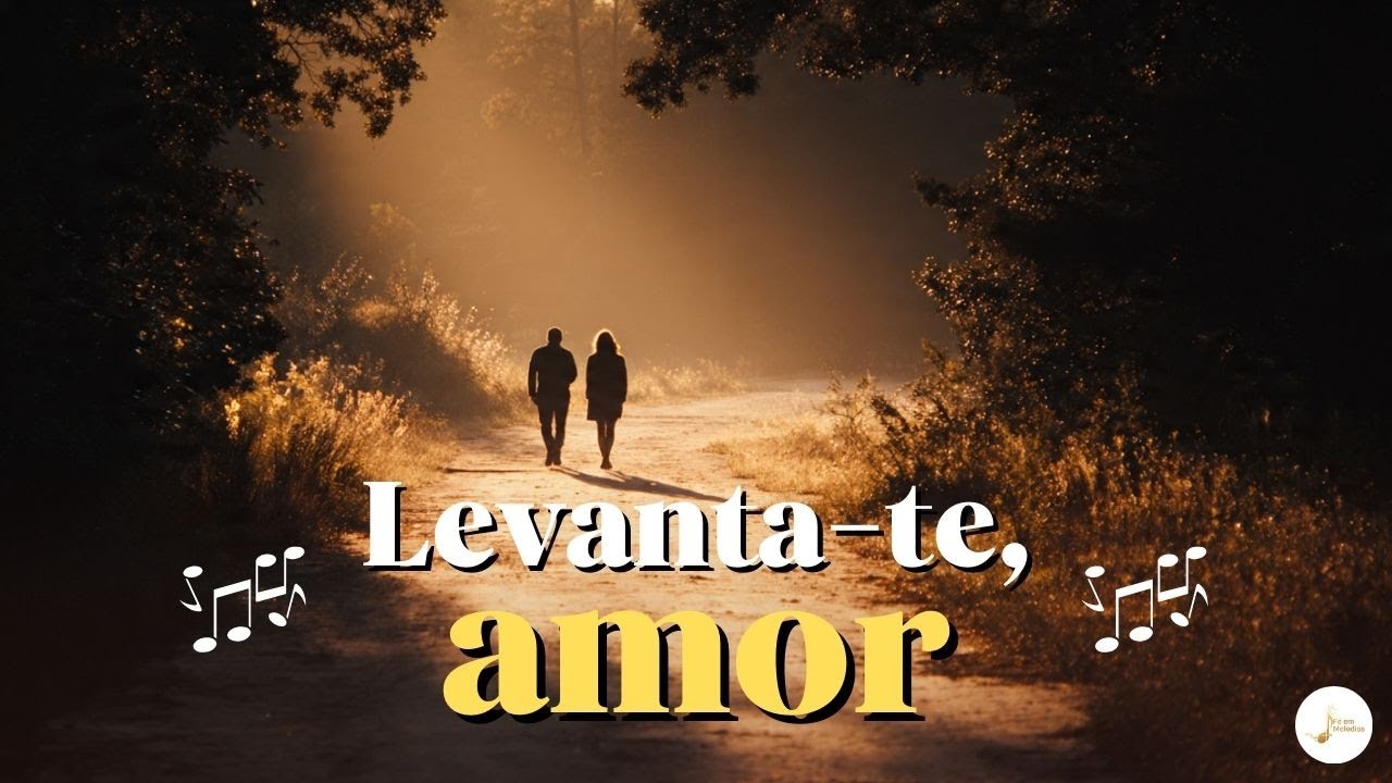 Levanta te, Amor