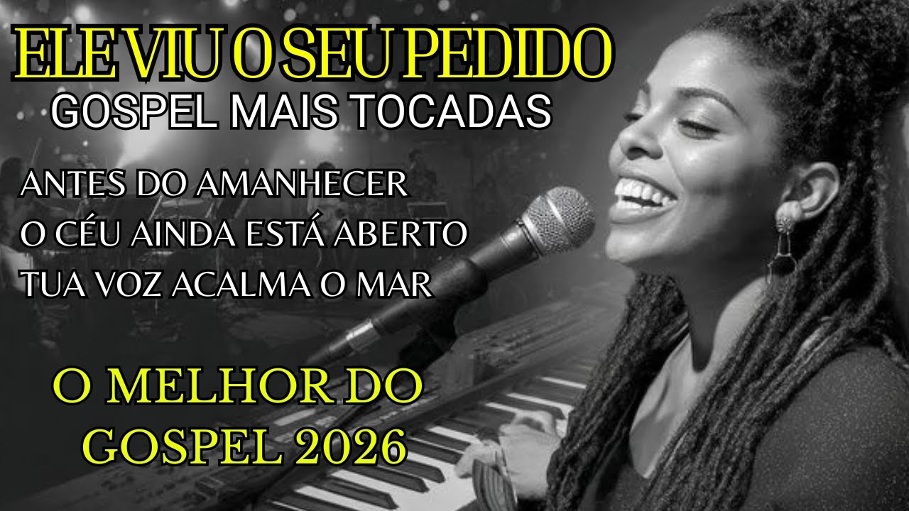 ELE VIU O SEU PEDIDO, LOUVORES GOSPEL DE ADORAÇÃO, GOSPEL 2026, HINO DE ADORAÇÃO