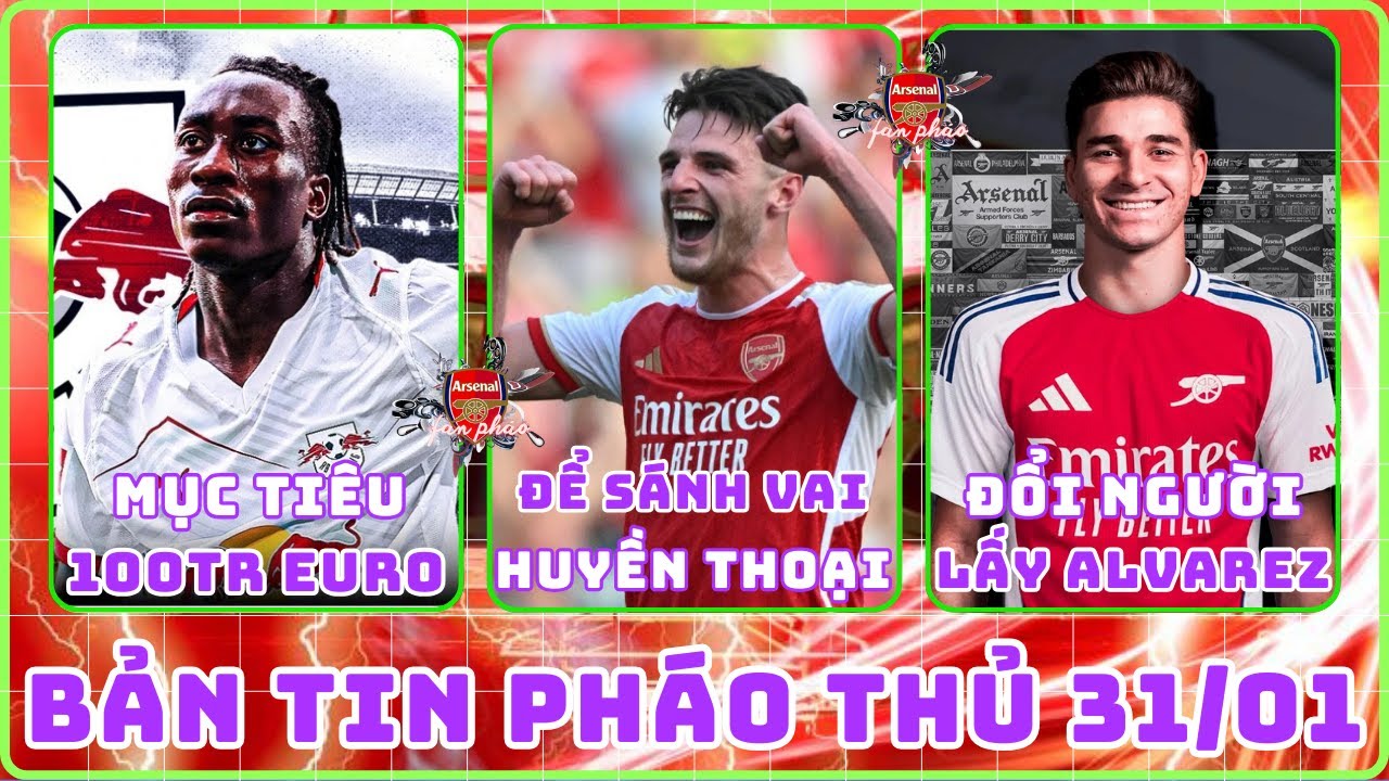 TIN ARSENAL 31/01: RÀO CẢN ĐỂ RICE SANH VAI HUYỀN THOẠI, QUYẾT CHIÊU MỘ ALVAREZ, NHẮM MỤC TIÊU 100TR