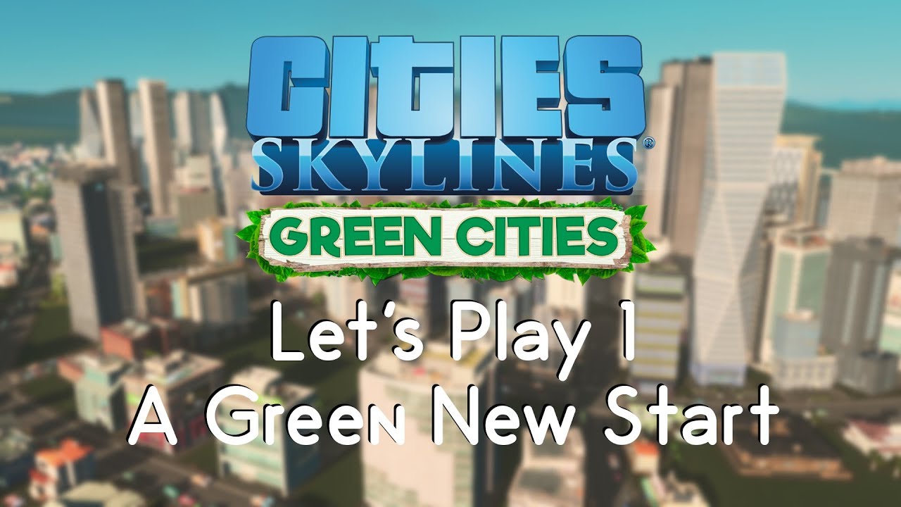 Cities: Skylines Green Cities 1 - A Green New Start
