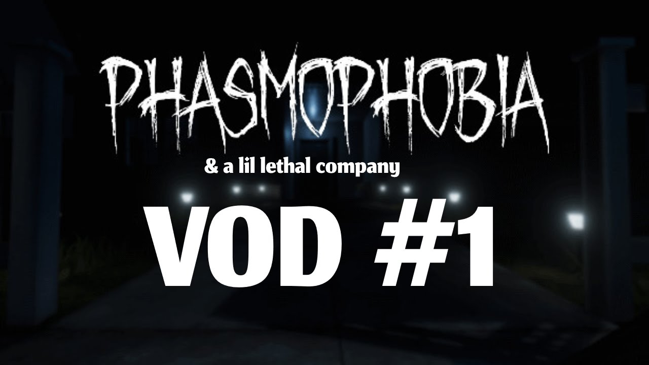 PHASMOPHOBIA (& a lil lethal company) VOD #1