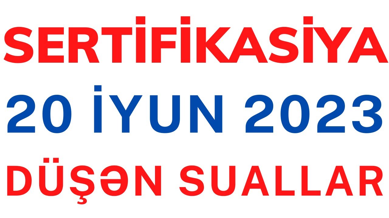 20 iyun 2023-cü il Sertifikasiya imtahanında düşən suallar