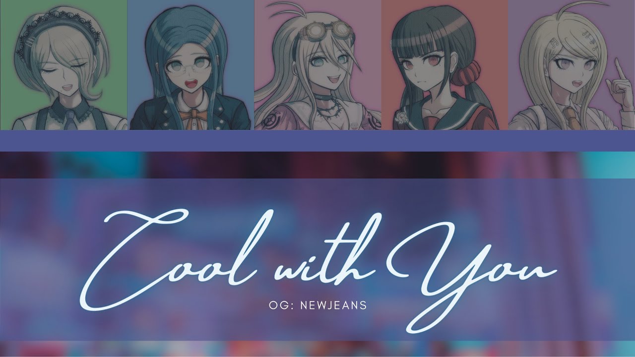 Cool With You but drv3 girls (How would they sing)