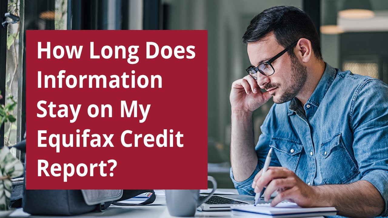 How Long Does Information Stay on My Equifax Credit Report