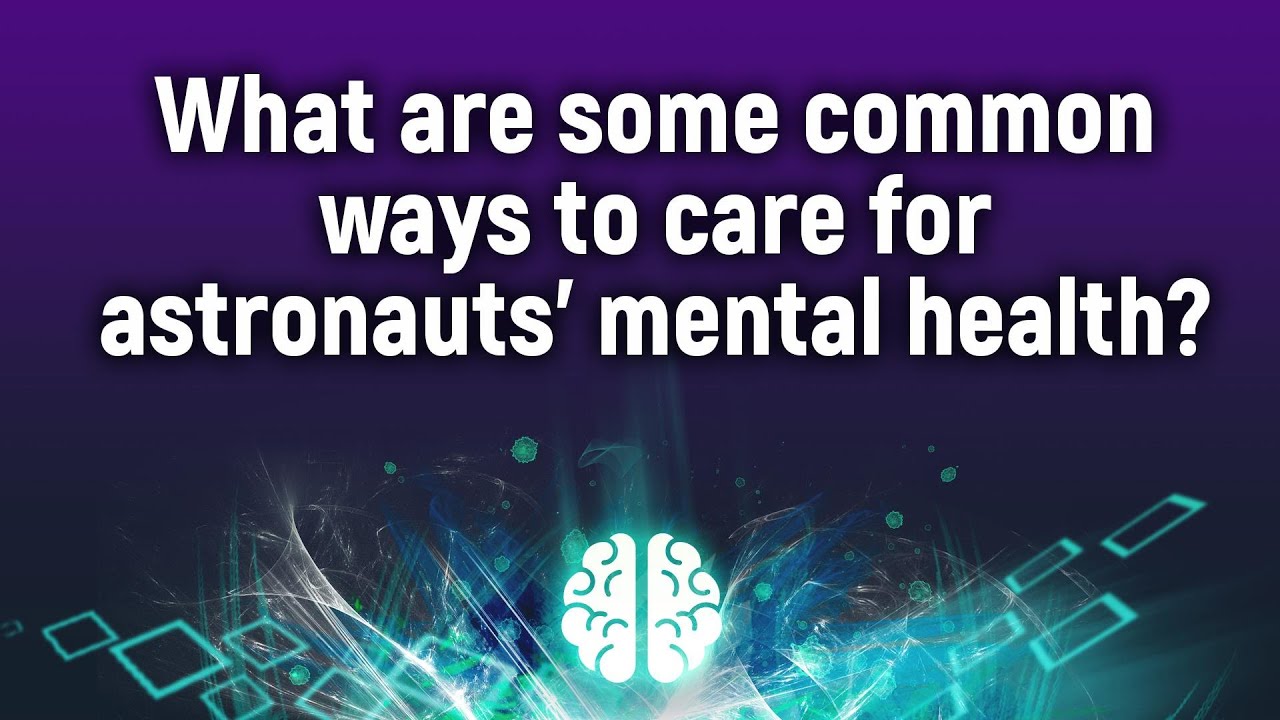 What are some common ways to care for astronauts&rsquo; mental health?