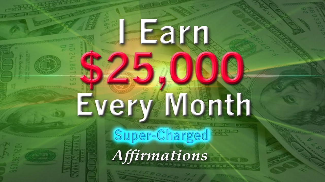I Earn $25,000 Every Month - Super-Charged Affirmations