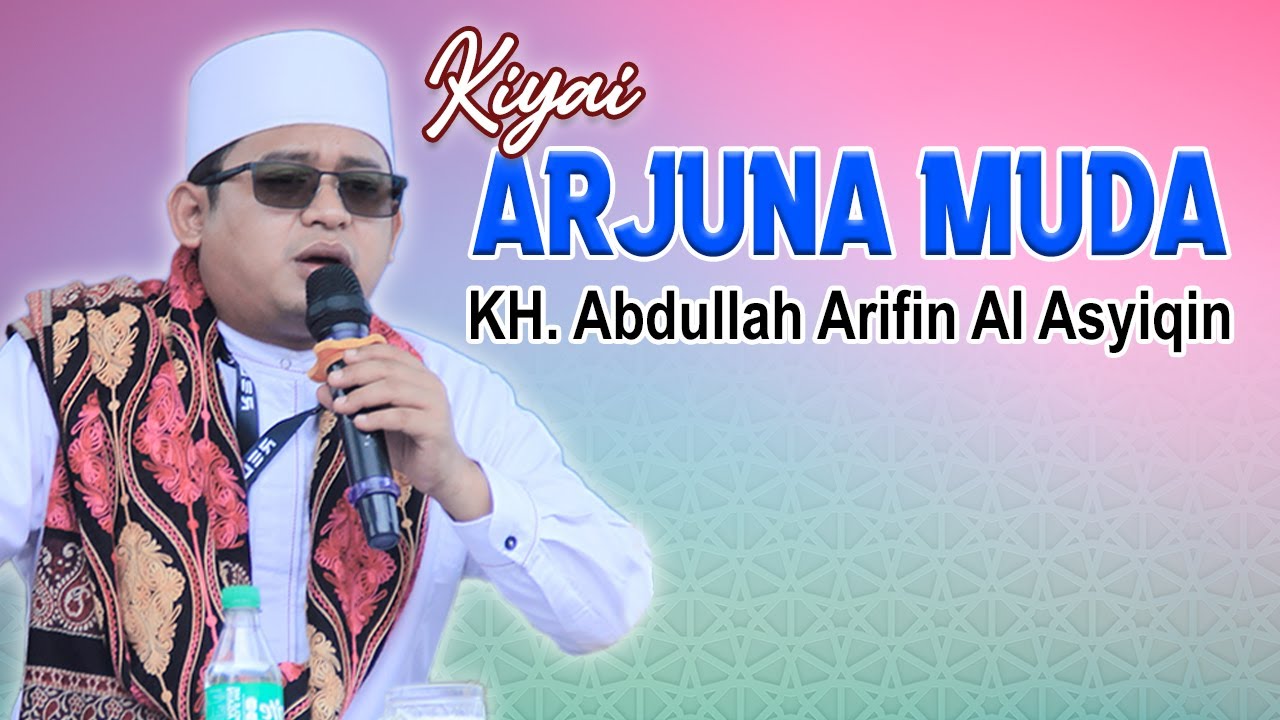 Kiyai Arjuna Muda || Ceramah KH. Abdullah Arifin Al-asyiqin