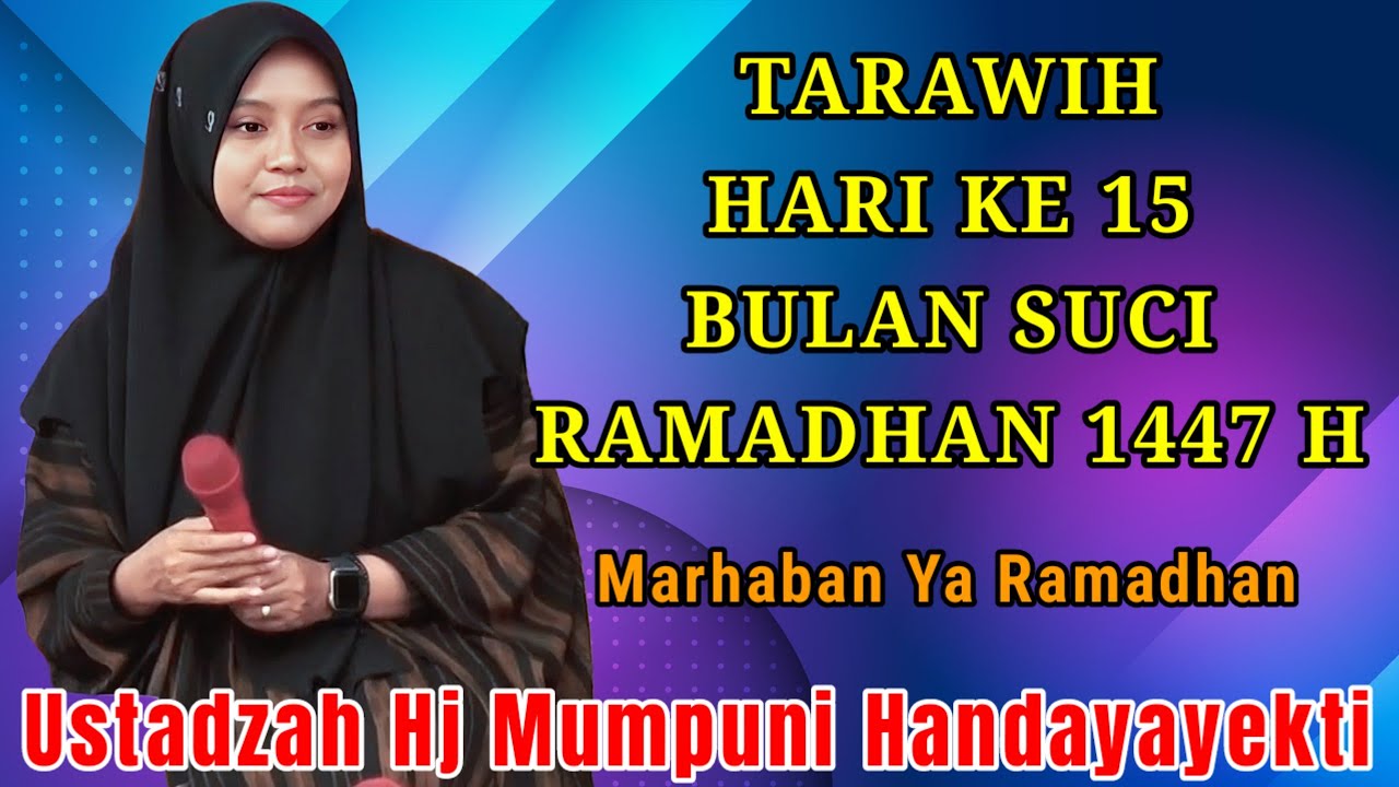 TARAWIH HARI KE 15 BULAN SUCI RAMADHAN 1447 H NGAJI BERSAMA USTADZAH HJ MUMPUNI HANFAYAYEKTI