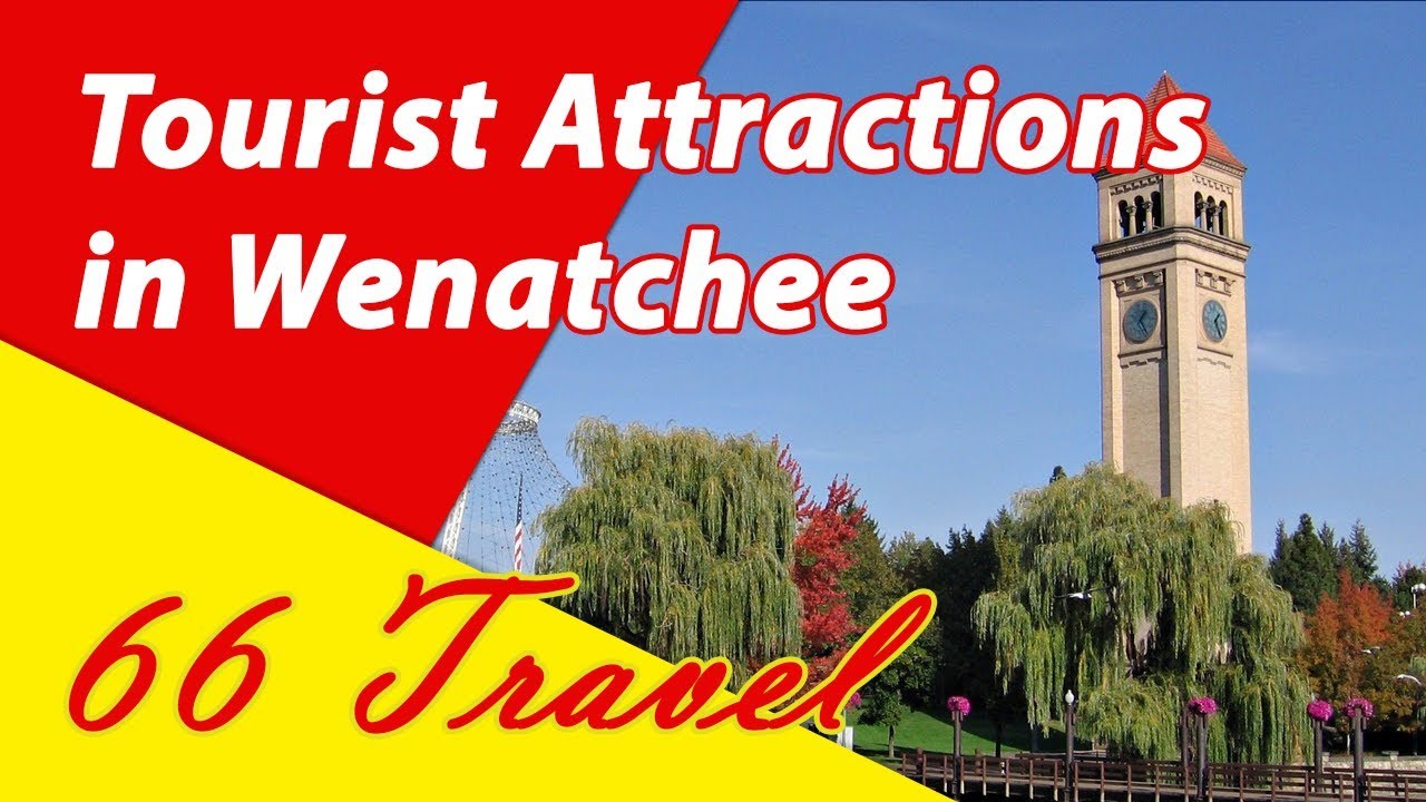List 6 Tourist Attractions in Wenatchee, Washington | Travel to United States