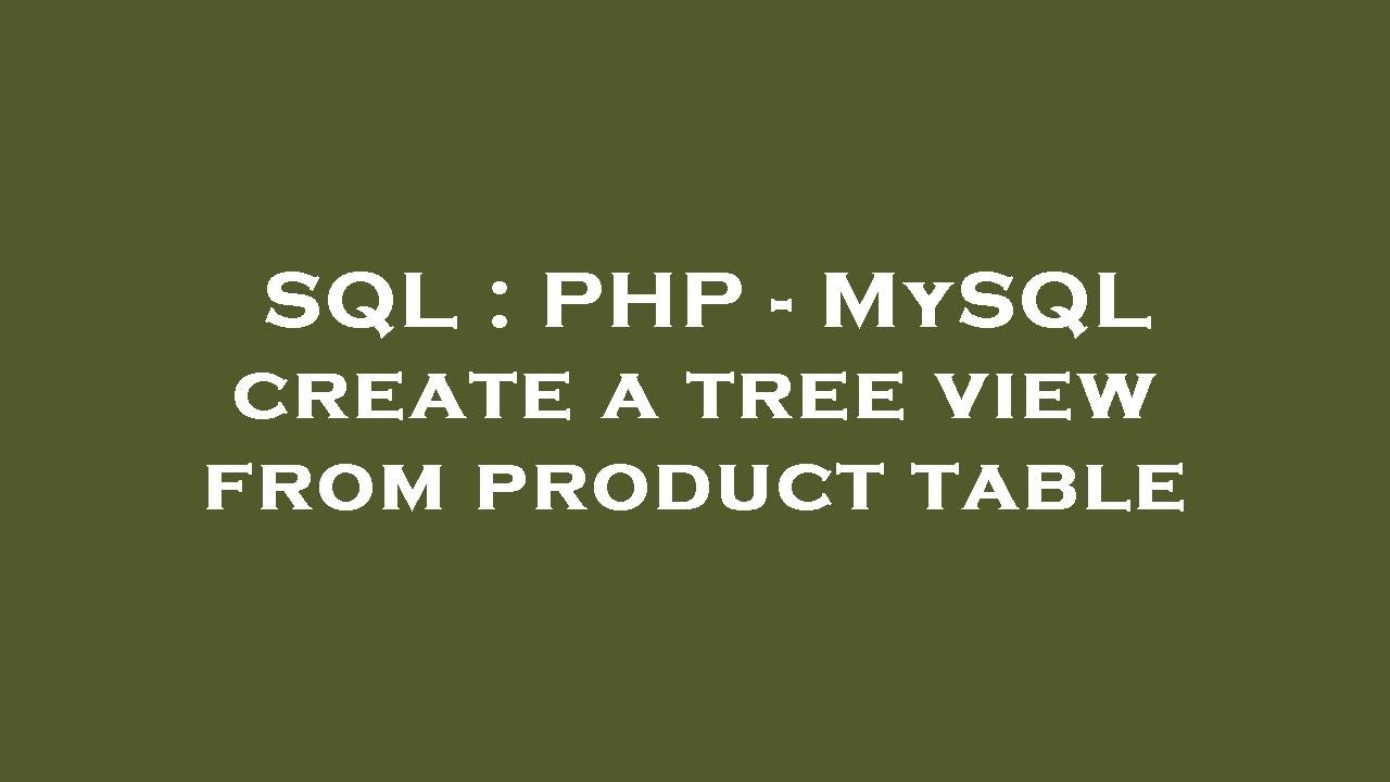SQL : PHP - MySQL create a tree view from product table