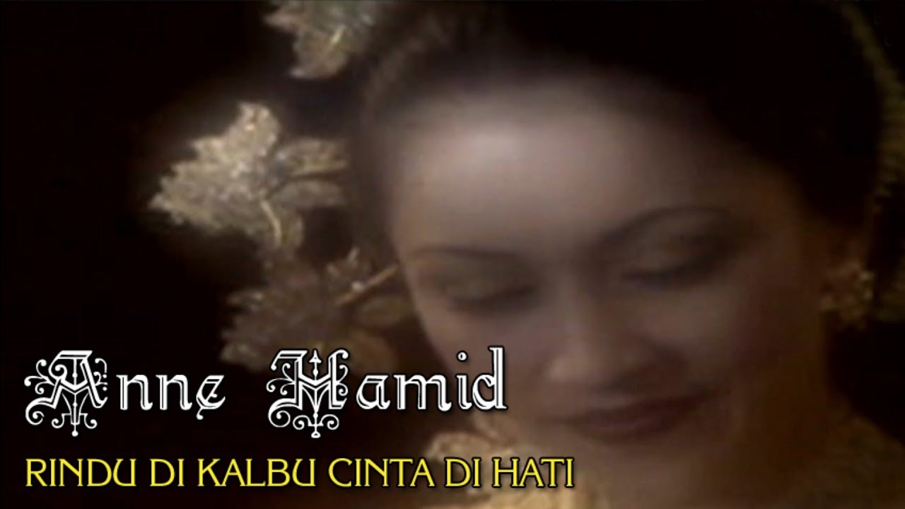 ANNE HAMID - RINDU DI KALBU CINTA DI HATI