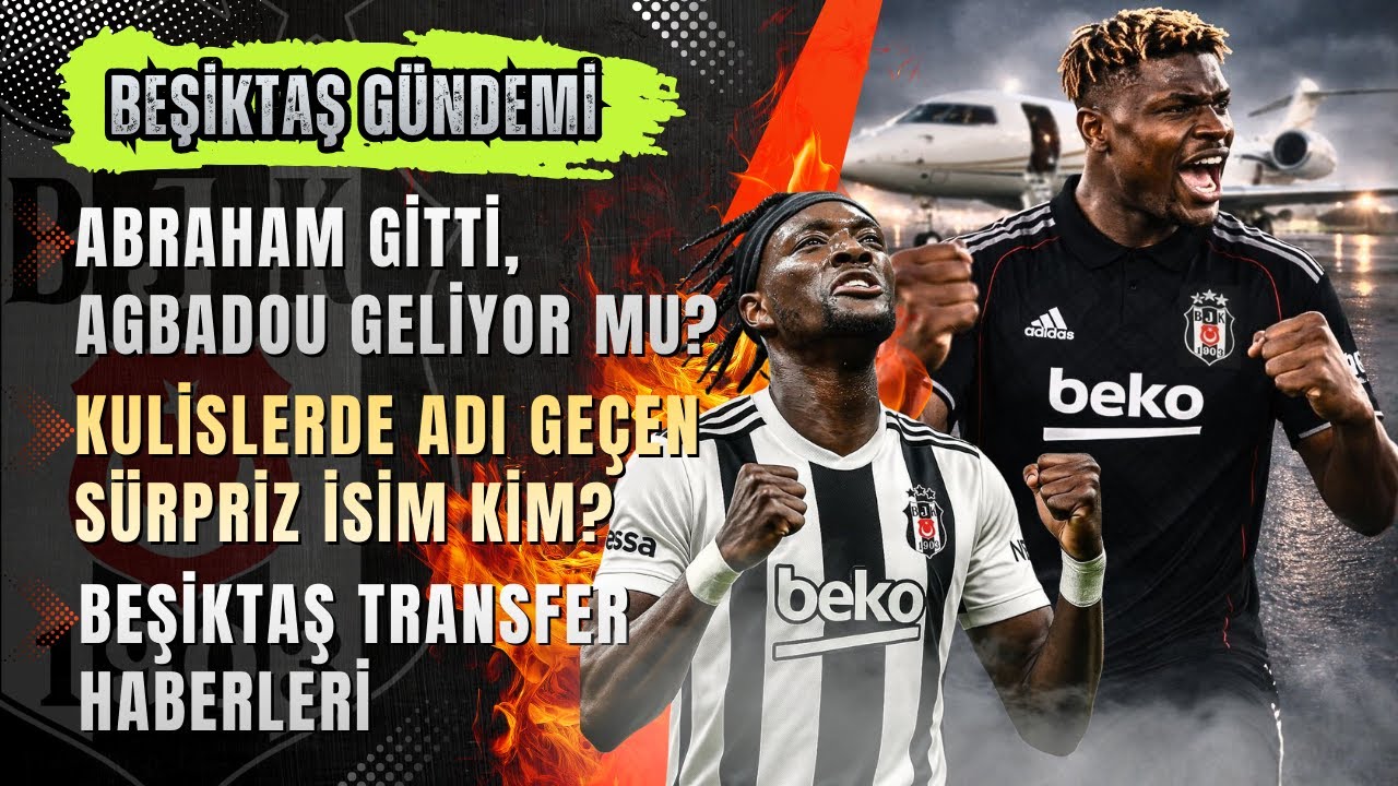 🔴 Beşiktaş Transfer Haberleri CANLI | ✈️ABRAHAM GİTTİ, AGBADOU ve YASİN ÖZCAN NE ZAMAN GELİYOR?