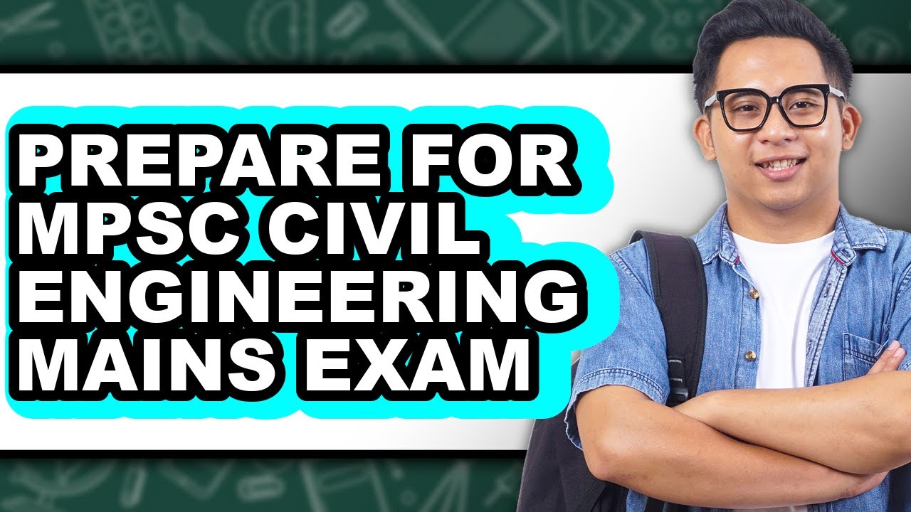 How To Prepare For MPSC Civil Engineering Mains Exam - Easy Guide