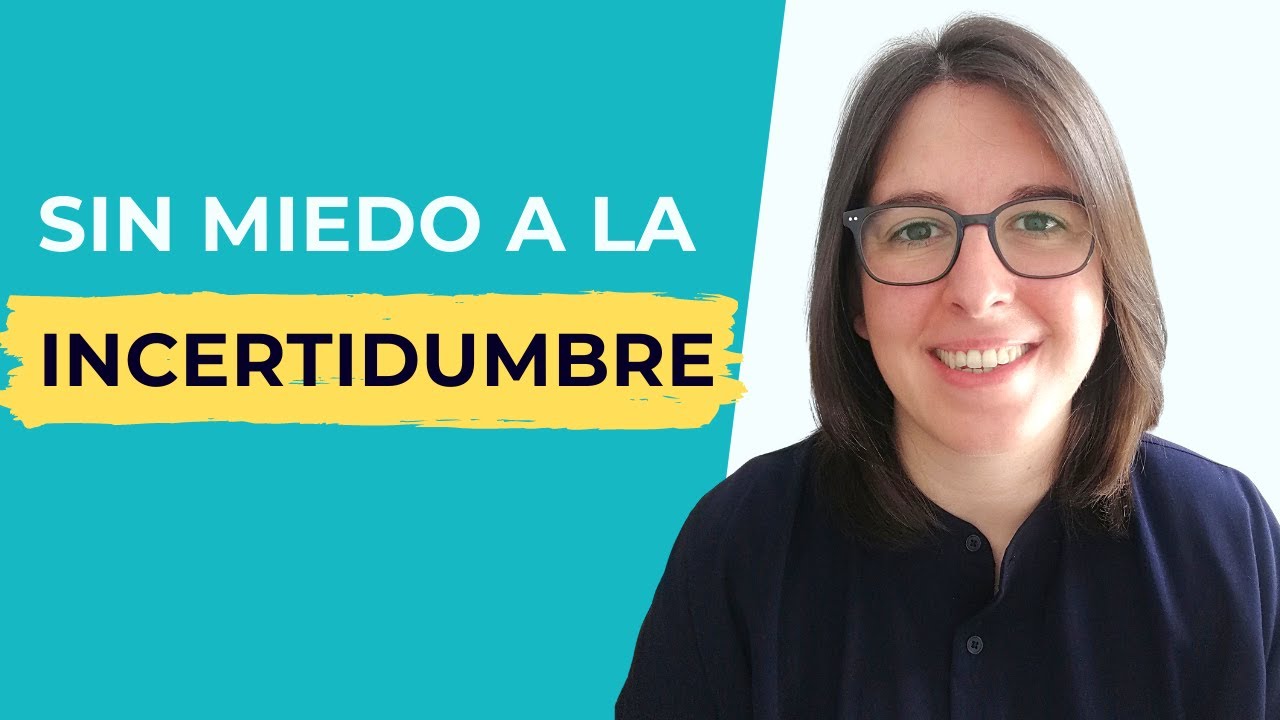 Cómo Gestionar y Perder El Miedo a La Incertidumbre