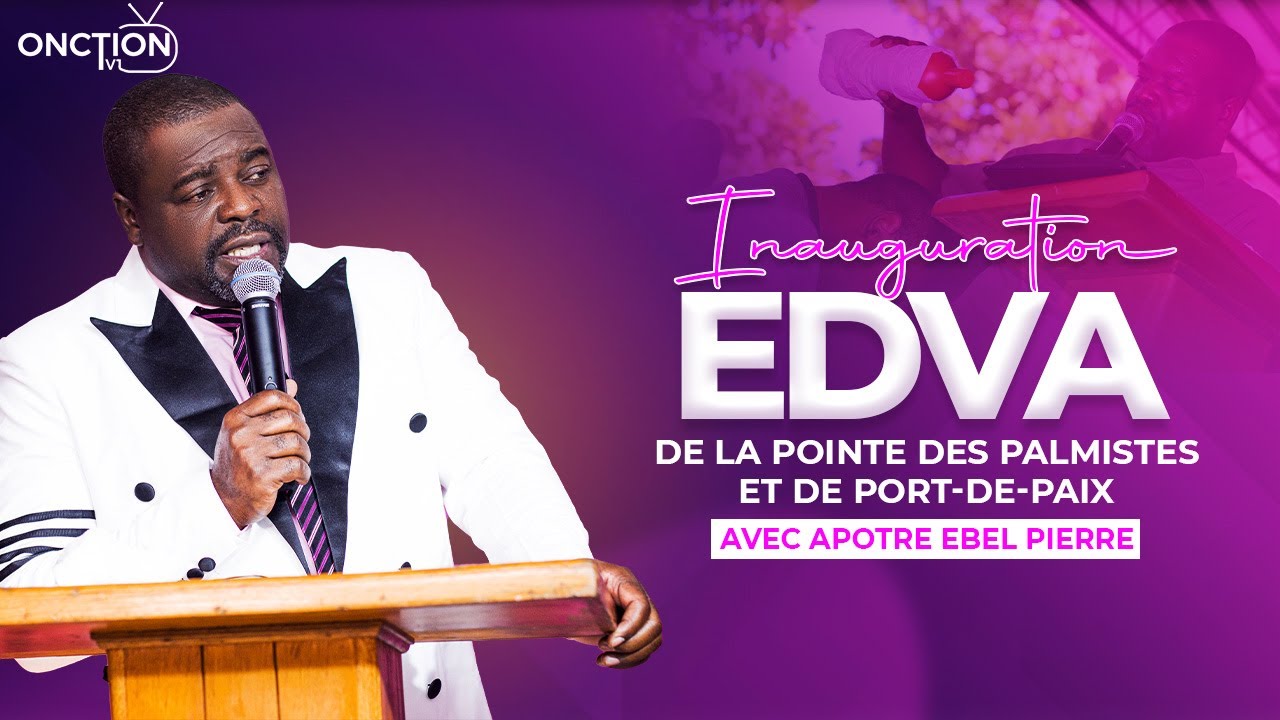 FIN INAUGURATION EDVA DE PORT-DE-PAIX avec APÔTRE EBEL PIERRE