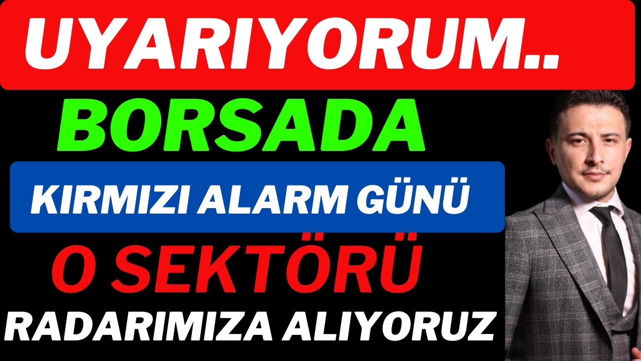 Borsada Kırmızı Alarm! O Sektörü Korkuda Radarımıza Alacağız!