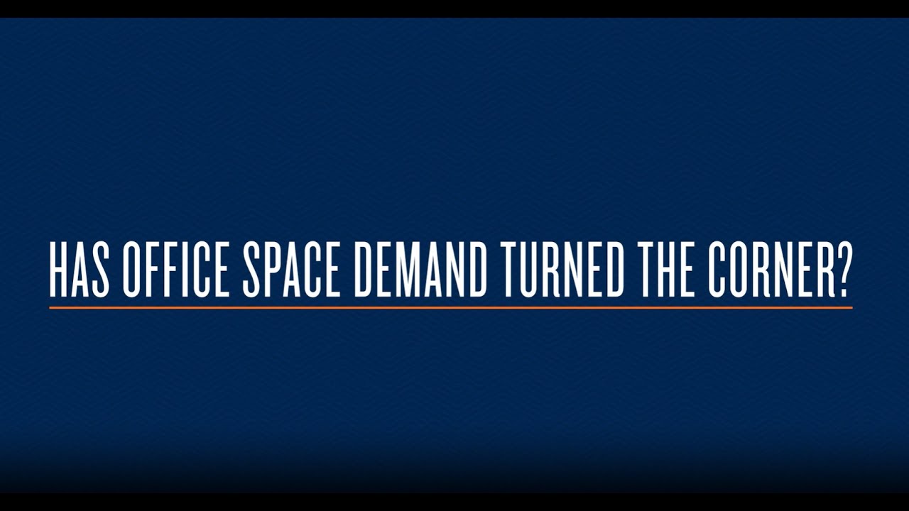 Has Office Space Demand Turned The Corner?