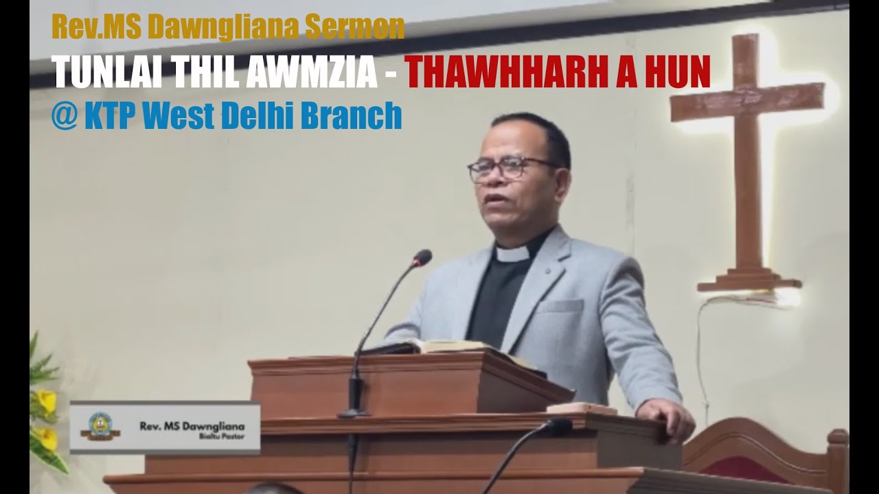 TUNLAI THIL AWMZIA - THAWHHARH A HUN by Rev.MS Dawngliana @ West Delhi KTP 2026