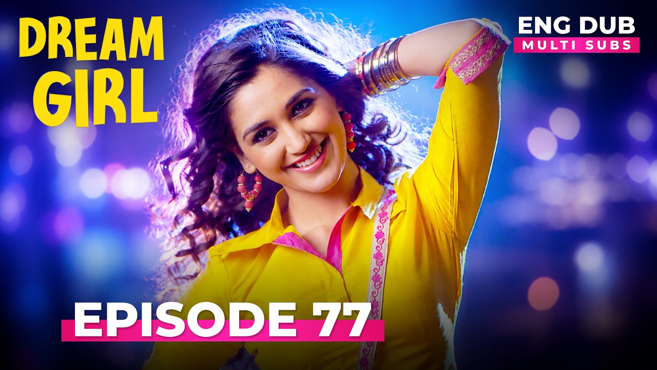 Dream Girl | Full Episode 77 | Indian Series in English Dubbed #EP 77