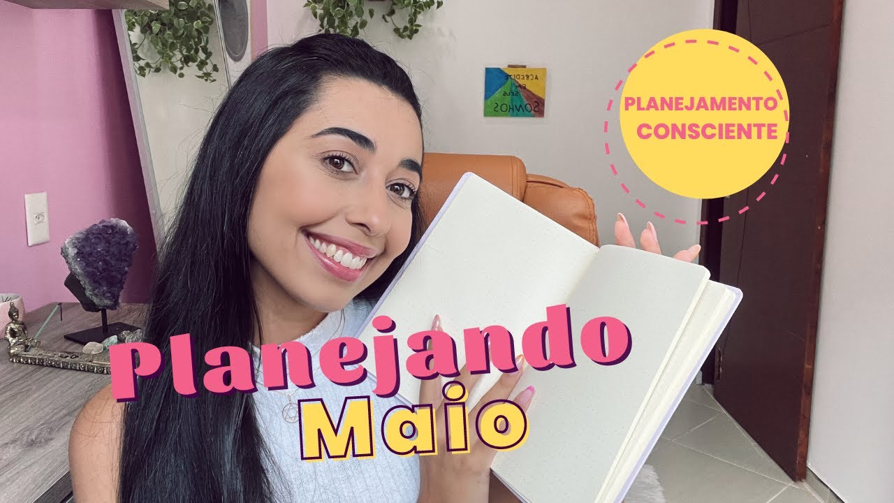 PLANEJANDO O M&Ecirc;S DE MAIO | Planejamento Consciente