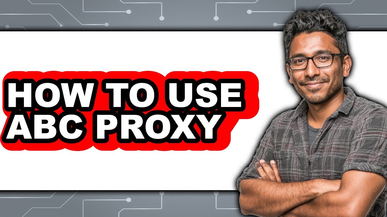 How to Use ABC Proxy - Easy Guide