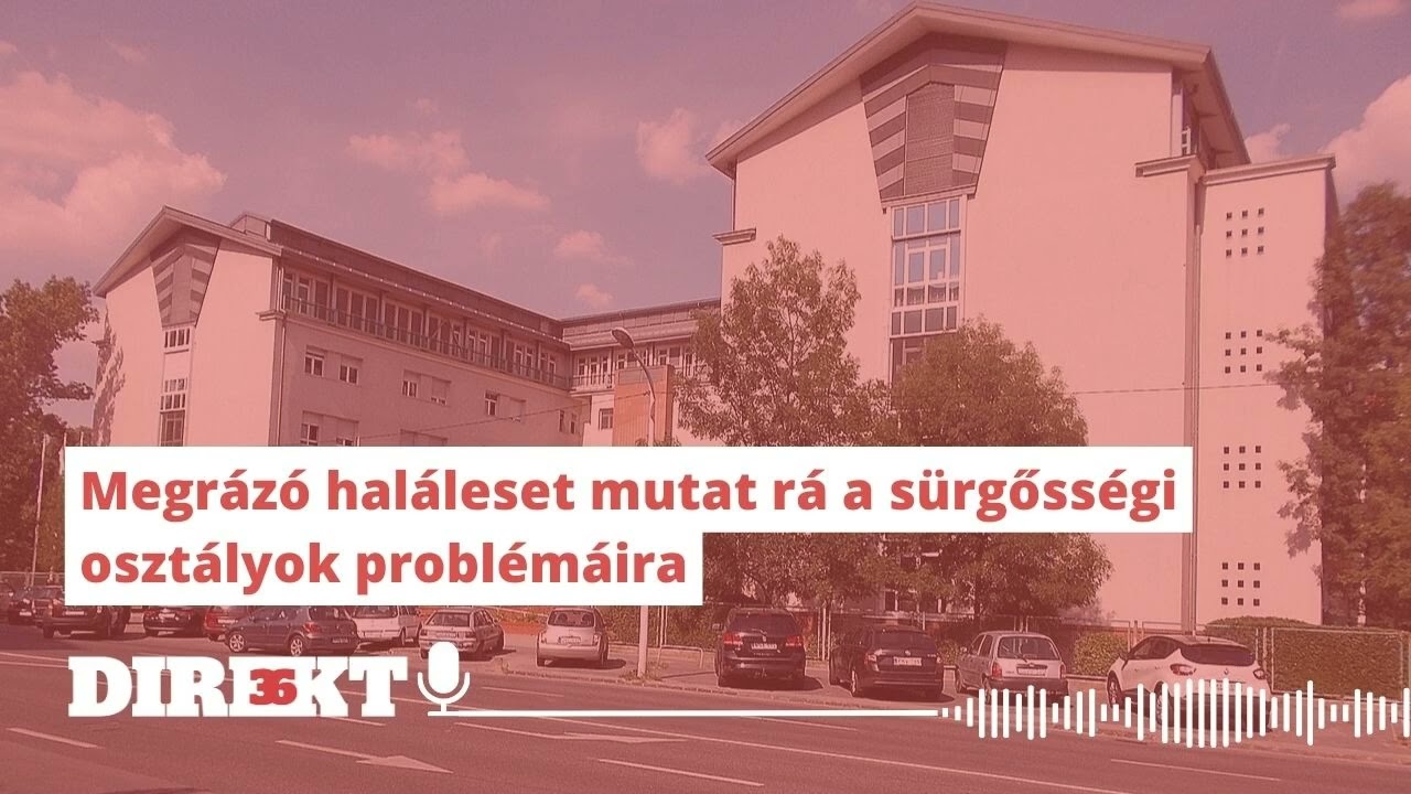 Direkt36 podcast – Megrázó haláleset mutat rá a sürgősségi osztályok problémáira