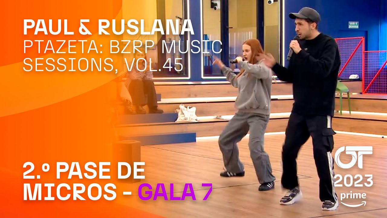“PTAZETA: BZRP MUSIC SESSIONS, VOL.45” – PAUL y RUSLANA | SEGUNDO PASE DE MICROS GALA 7 | #OT2023