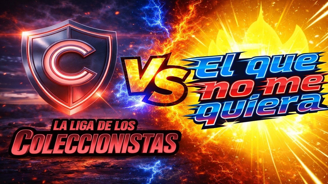 LA LIGA DE LOS COLECCIONISTAS VS EL QUE NO ME QUIERA #laligadeloscoleccionistas