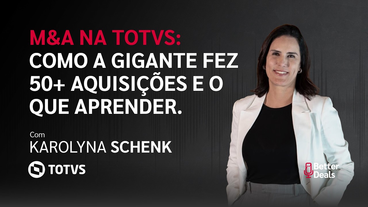 #01 Better Deals | Karolyna Schenk (TOTVS): M&A como estratégia de crescimento