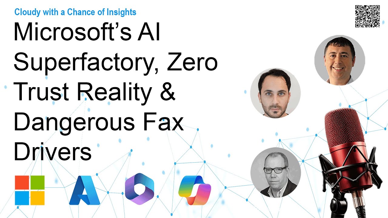 Microsoft’s AI Superfactory, Zero Trust Reality & Dangerous Fax Drivers | EP24