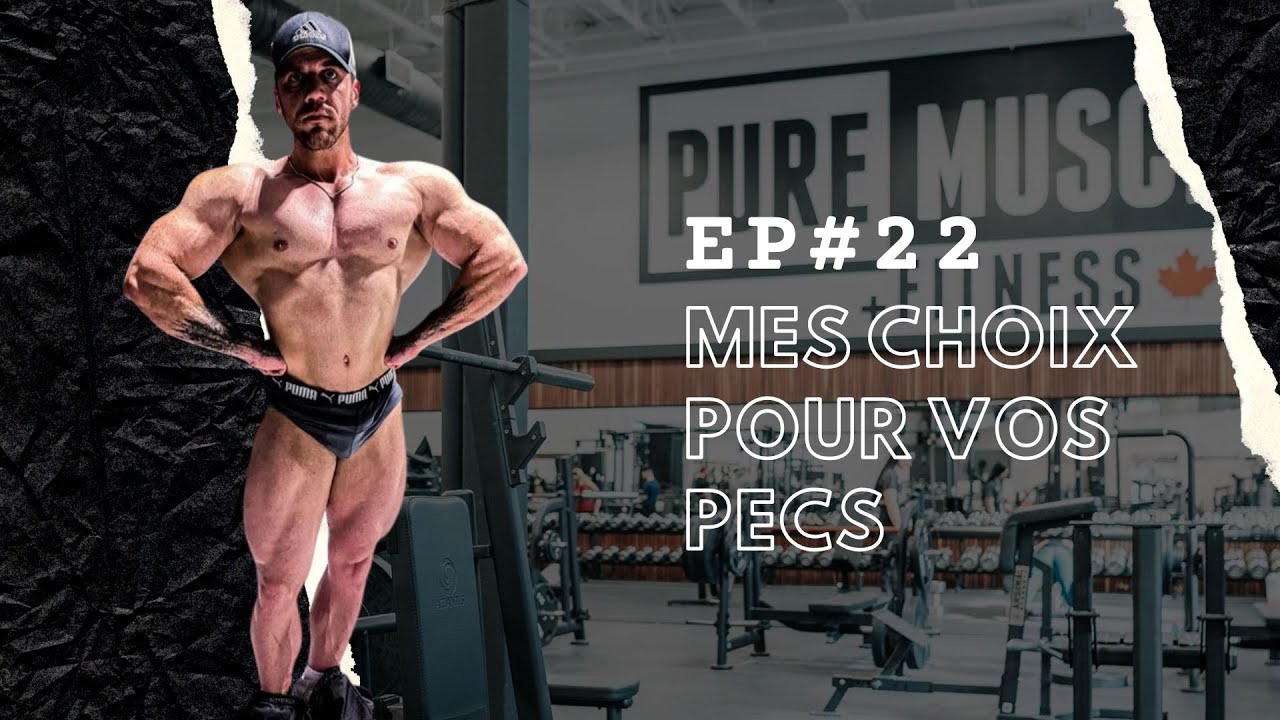 EP#22 : MES CHOIX POUR VOS PECS !