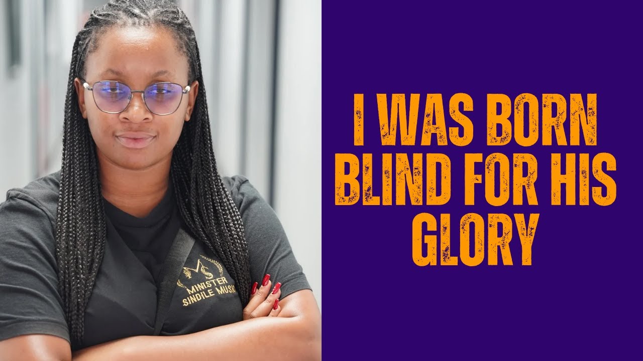 Born blind for His glory w/ Minister Sandile