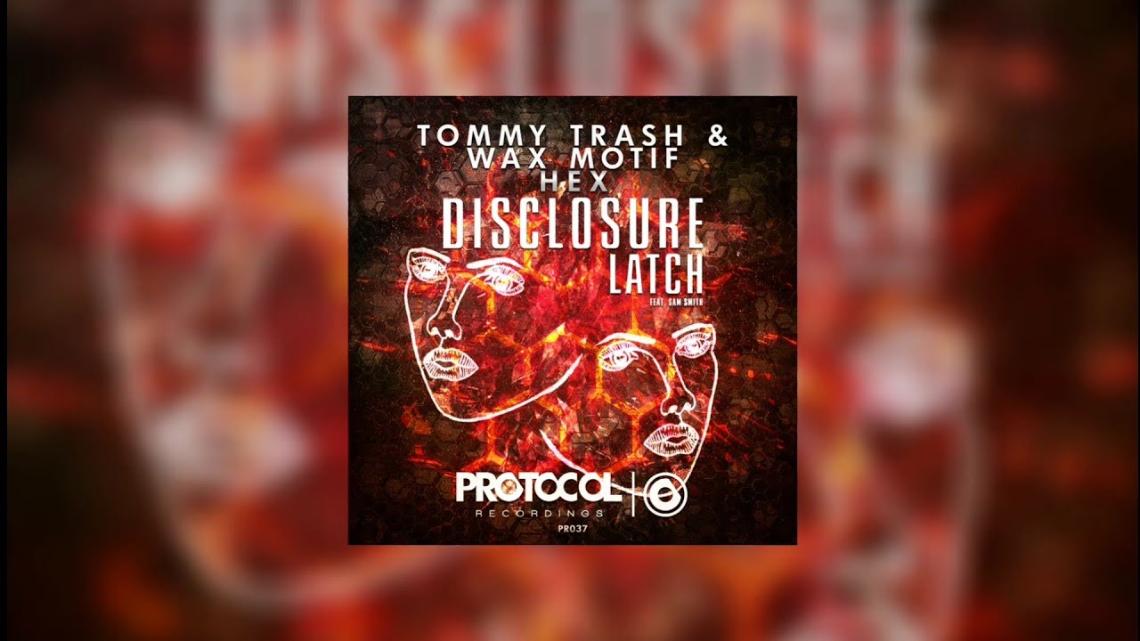 HEX Latch (Nicky Romero Mashup) - Tommy Trash & Wax Motif vs Disclosure feat. Sam Smith...