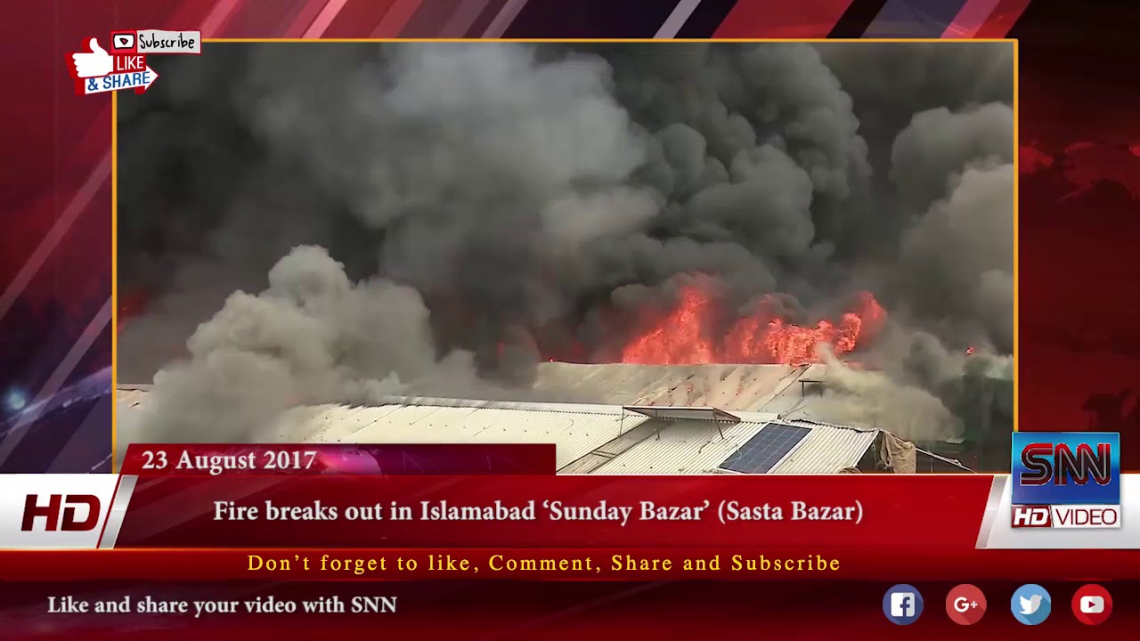 Fire breaks out in Islamabad &lsquo;Sunday Bazar&rsquo; Sasta Bazar H-9 sector 23 08 2017