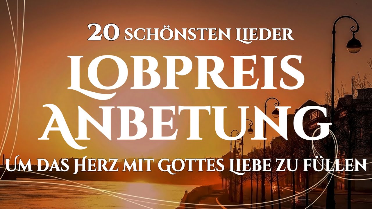 🙌🏻🔥20 Lobpreislieder, die Heilung schenken und dein Herz mit Gottes Liebe füllen