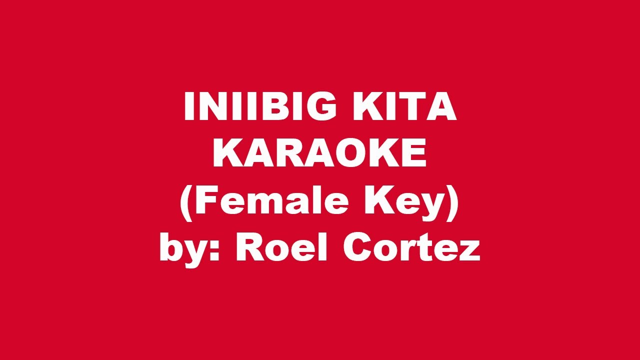Roel Cortez Iniibig Kita Karaoke Female Key