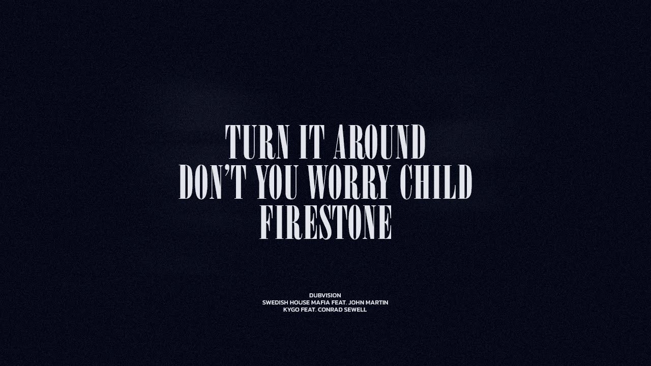 Turn It Around / Don't You Worry Child / Firestone