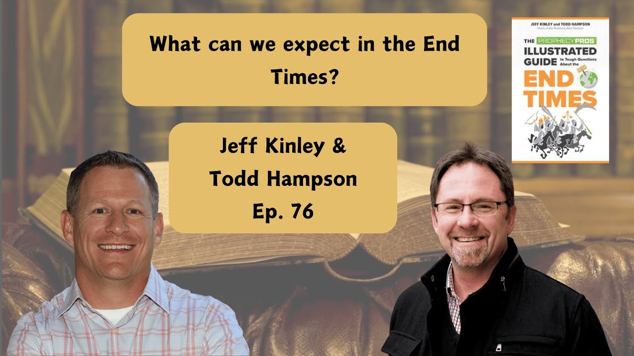 Answering Tough Questions About the End Times w/ Jeff Kinley & Todd Hampson  - Ep. 76