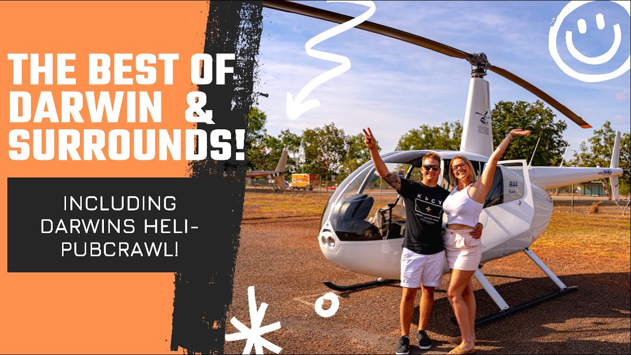 The best of Darwin and Surrounds + We do a Heli-Pub Crawl!