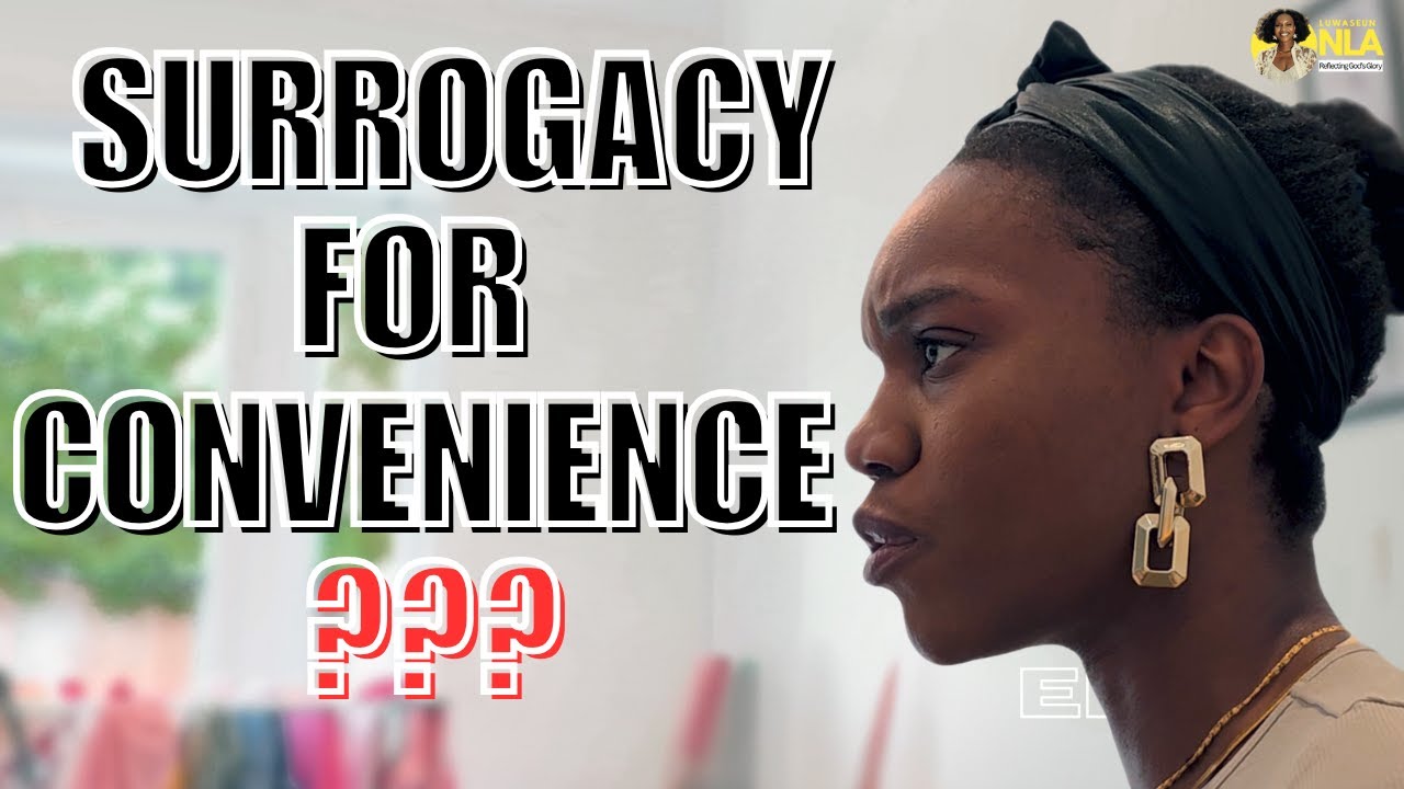 Surrogacy Without Infertility - Where Do We Draw the line? | OluwaSeunNla