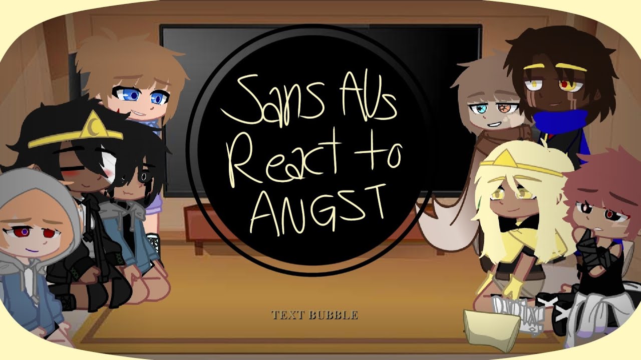 Sans AUs React to Angst┆GACHA CLUB