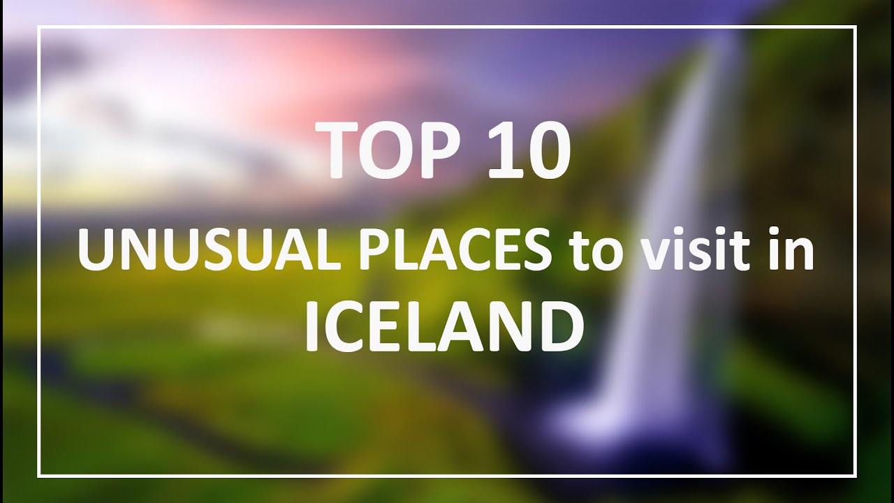 TOP 10 unusual travel places in ICELAND that are must see