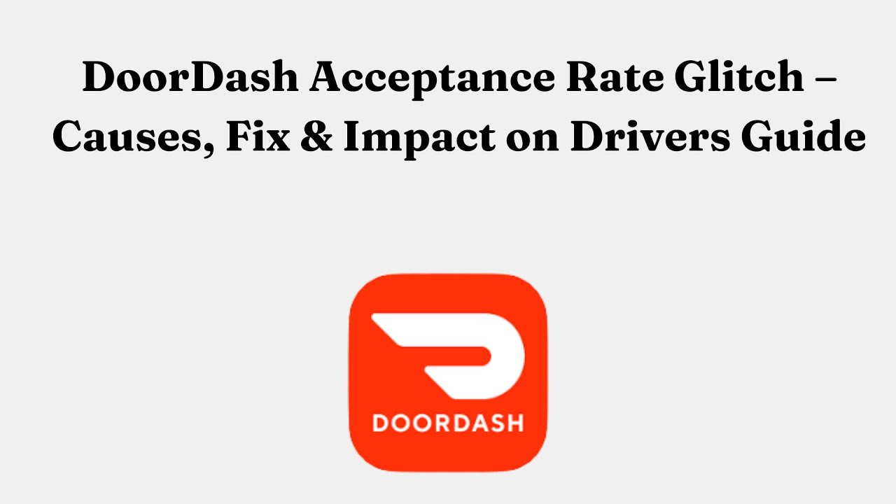 DoorDash Acceptance Rate Glitch &ndash; Causes, Fix & Impact on Drivers 2026 Guide