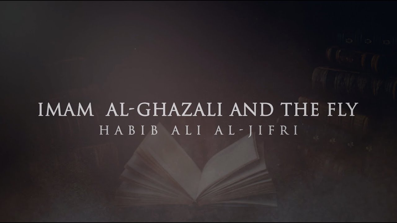 Imam  al-Ghazali and the Fly - Habib Ali al-Jifri