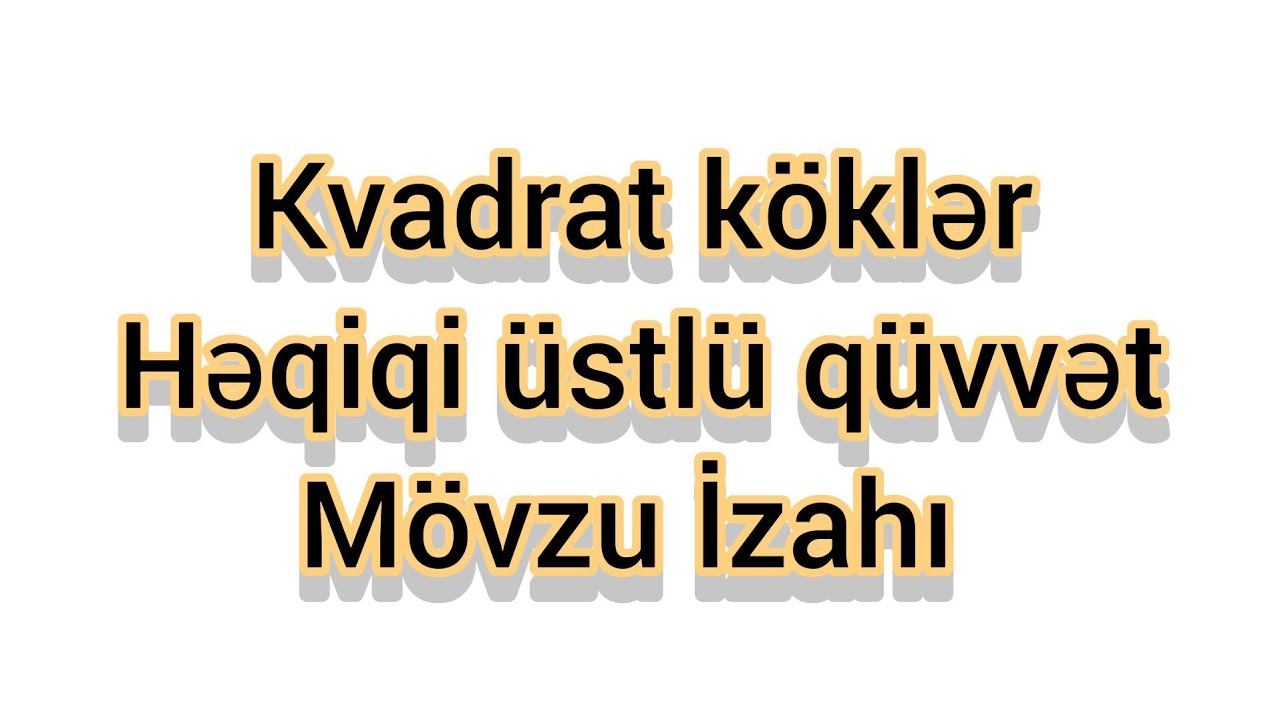 Kvadrat köklər | Həqiqi üstlü qüvvət | Mövzu İzahı