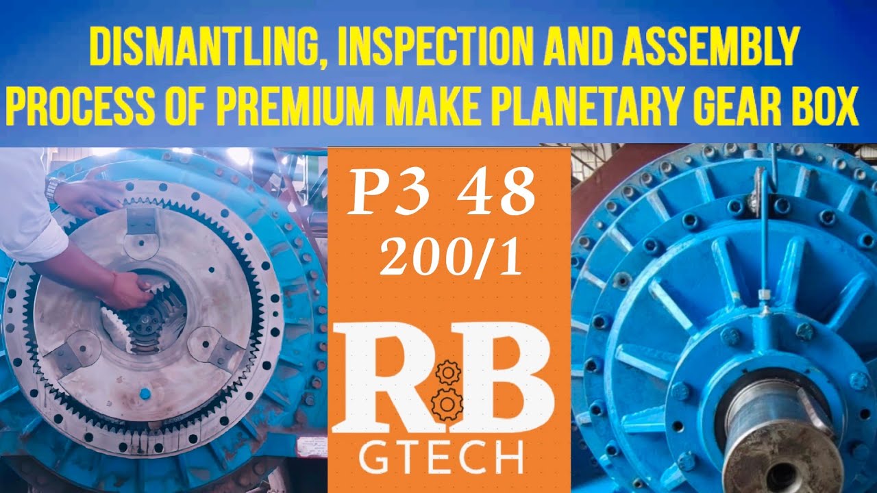 DISMANTLING, INSPECTION AND ASSEMBLY process of Premium Make planetary Gear box P3 48 Ratio 200/1.