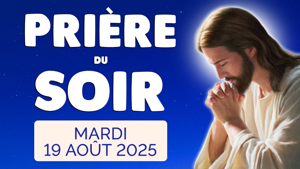 🙏 PRIERE du SOIR et NUIT Mardi 19 Août 2025 Prières et Psaume pour Bien Dormir